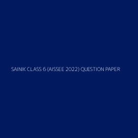 SAINIK CLASS 6 (AISSEE 2022) QUESTION PAPER